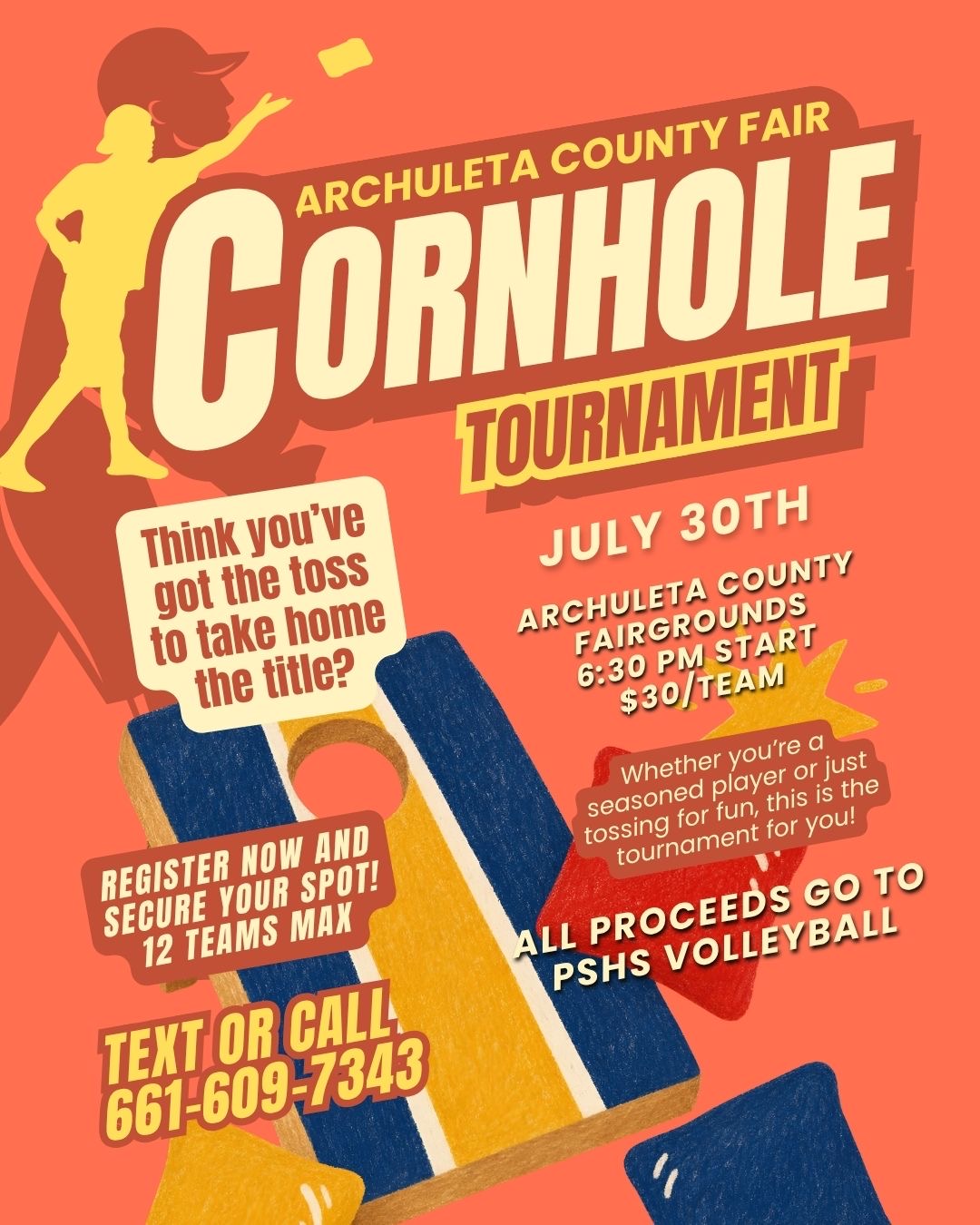 A bright, stylized poster advertising the Archuleta County Fair Cornhole Tournament. Large text at the top reads “Cornhole Tournament” with a silhouette of a person tossing a beanbag. The event details state: “July 30th, Archuleta County Fairgrounds, 6:30 PM start, $30/team.” A message reads: “Think you’ve got the toss to take home the title?” A graphic of cornhole boards and beanbags is centered near the bottom. Additional text says: “Register now and secure your spot! 12 teams max,” and “Whether you’re a seasoned player or just tossing for fun, this is the tournament for you!” A phone number is listed: “Text or call 661-609-7343.” At the bottom, it notes: “All proceeds go to PSHS Volleyball.”